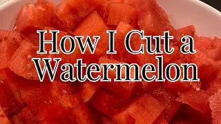 How I Cut a Watermelon