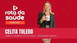 Celita Toledo - Rota da Saúde Podcast