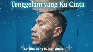 “Tenggelam yang Ku Cinta – Original Song” 