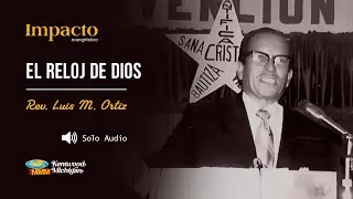El reloj de Dios | Rev. Luis M. Ortiz | Impacto Evangelistico