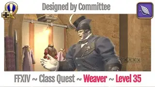 FFXIV Weaver Class Quest Level 35 ~ A Realm Reborn ~ Designed by Committee