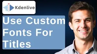How To Import And Use Custom Fonts For Titles In Kdenlive [2026 Guide]