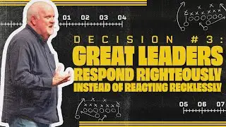 Decision #3: Great Leaders Respond Righteously Instead of Reacting Recklessly Wk 3 | Glenn Gunderson