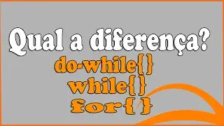 | QUAL A DIFERENÇA ? | ESTRUTURAS DE REPETIÇÃO : FOR, DO-WHILE E WHILE | SAIBA QUANDO UTILIZAR |