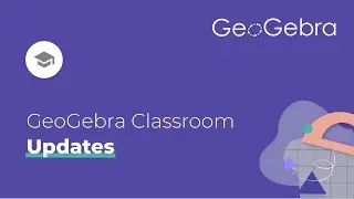 GeoGebra Classroom Updates!