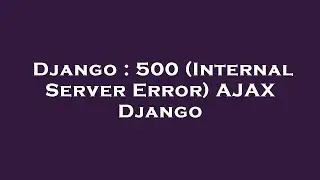 Django : 500 (Internal Server Error) AJAX Django