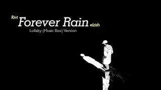 RM - forever rain | Lullaby/Music Box Version | mono mixtape