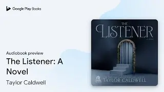 The Listener: A Novel by Taylor Caldwell &middot; Audiobook preview