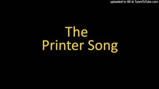 The Printer Song