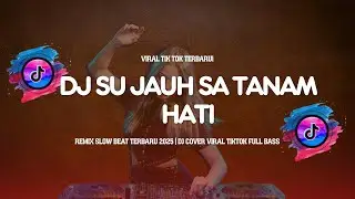 DJ SU JAUH SA TANAM HATI - REMIX SLOW BEAT TERBARU 2025 | DJ COVER VIRAL TIKTOK FULL BASS