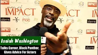 Isaiah Washington Talks Black Panther, Career, & Gives Advice To Aspiring Actors