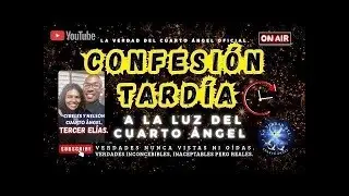 CONFESI&Oacute;N TARD&Iacute;A | A LA LUZ DEL CUARTO &Aacute;NGEL.