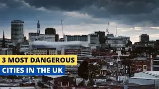 3 Most Dangerous Cities in The UK