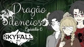 SKYFALL RPG] DRAG&Atilde;O SILENCIOSO [Epis&oacute;dio 6]