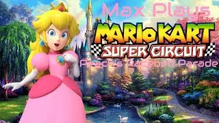 Peach's Pacebed Parade: Max Plays Mario Kart: Super Circuit - Episode 9