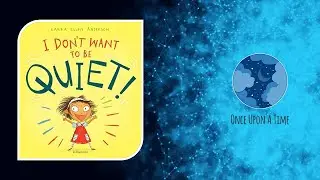 I Don't Want to Be Quiet! by Laura Ellen Anderson&ndash; [Read Aloud For Kids]