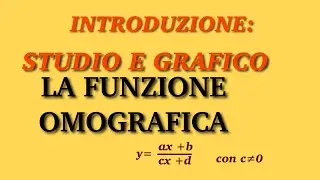 FUNZIONE OMOGRAFICA (parte 1): il grafico e le sue proprietà.