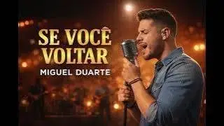 SE VOCÊ VOLTAR | Sertanejo Sofrência 2026 | Miguel Duarte