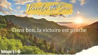 N&deg;1183 - Tiens bon, la victoire est proche - N&eacute;h&eacute;mie 6:1-16 - Parole du jour - Essenciel