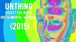 UnThing - Dissect this world (Instrumental version) 2015