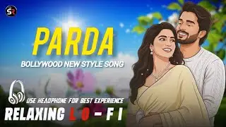 Parda - (Lo-Fi Version) Relaxing Lo-FI Hindi | Full DJ Remix | Lofi Remix Hindi | Romantic Song 