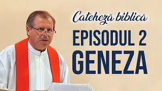 Cateheză biblică cu Pr  Marcelin Rotaru - Episodul 2 - Geneza