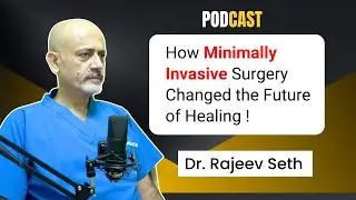 How Minimally Invasive Surgery Changed the Future of Healing || Dr. Rajeev Seth #surgeon #doctor