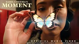 SAHIL CHEEMA - MOMENT (Official Music Video) | Prodbywizrd | Rupan Bal | Around The Corner |