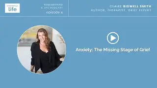 Anxiety: The Missing Stage of Grief | Episode 4