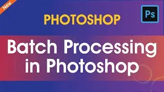 Batch Processing in Photoshop