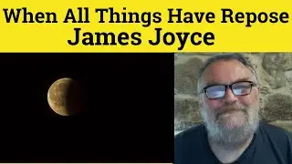 😎 At That Hour When All Things Have Repose by James Joyce Analysis - Repose by James Joyce Summary