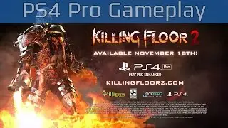 Killing Floor 2 - PlayStation 4 Pro Gameplay Trailer [4K 2160P/60FPS]