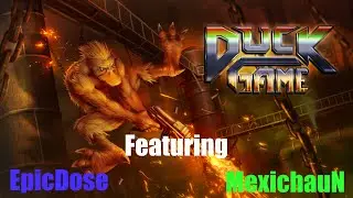 Duck Game Featuring EpicDose and MexichauN