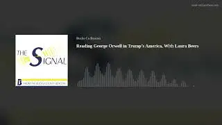 Reading George Orwell in Trump&rsquo;s America, With Laura Beers