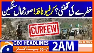 Waziristan on Alert: Emergency Declared, Curfew Enforced | Headlines Geo News 2 AM | 2nd August 2025