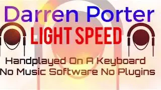 Darren Porter - Light Speed ( Handplayed On A Keyboard No Laptop No music Software )
