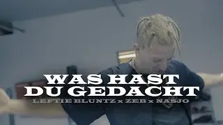 LEFTIE BLUNTZ x ZEB x NASJO  WAS HAST DU GEDACHT  [Official Musicvideo]