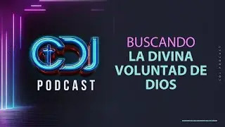 CDJ Podcast EP. 64 - Buscando la Divina Voluntad de Dios