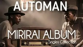 AUTOMAN MUSOJA MIRIRAI ALBUM SINGLE COLLECTION MIXTAPE BY DJ RIDDERMAN WEMAFRESH +27745048067