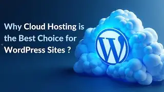 Why Cloud Hosting is the Best Choice for WordPress Sites: Top Benefits Explained | AccuWeb.Cloud