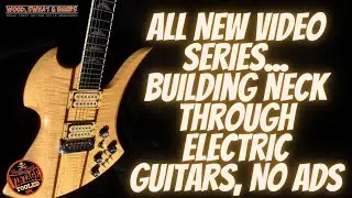 All New Video Series... Building Neck Through Electric Guitars With NO ADS!