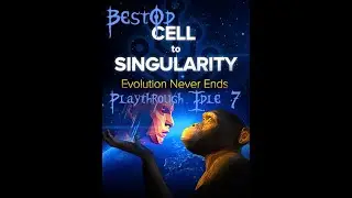 Cell to Singularity - Playthrough Idle 7
