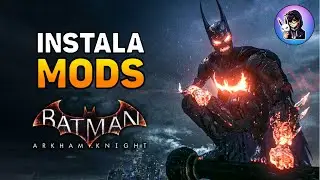 Como Instalar MODS en Batman Arkham Knight | Guía completa