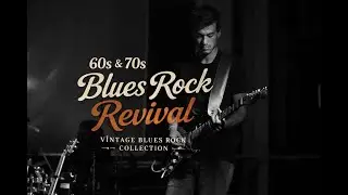 60s & 70s Blues Rock Revival - Vintage Blues Rock Collection