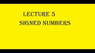 Lecture 5:  Signed Numbers