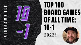 Top 10 Board Games of All Time: Top 100 Board Games of All Time 10-1 (2022 Edition) SideGame LLC