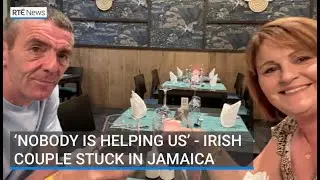 'Nobody is helping us' - Irish couple struggle to return from Jamaica