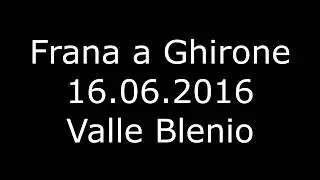 Frana a Ghirone 16.06.2016, Valle Blenio
