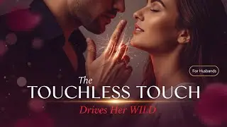 The Touchless Touch Method: The SECRET Technique That Drives Women Wild (Husband&rsquo;s Guide)