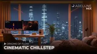 Origins of Flow - Cinematic Chillstep, Future Garage & Ambient Music  [ARELUNE MIX]